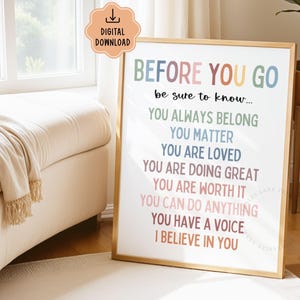 May include: A framed print with the words "BEFORE YOU GO" in colorful text. The print includes positive affirmations such as "YOU ALWAYS BELONG" and "YOU MATTER". The frame is gold-colored, and the print is a digital download.