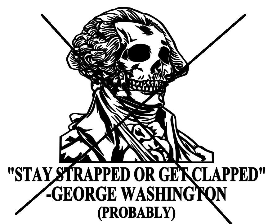 Details about   George Washington Stay Strapped or Get Clapped 8.7" x 3" Bumper Sticker Decal 
