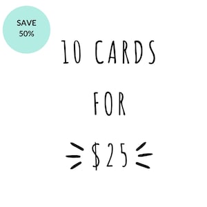 May include: White background with the text "10 CARDS FOR $25" in black. A light blue circle in the upper left corner says "SAVE 50%" in black text. The text is in a handwritten style.