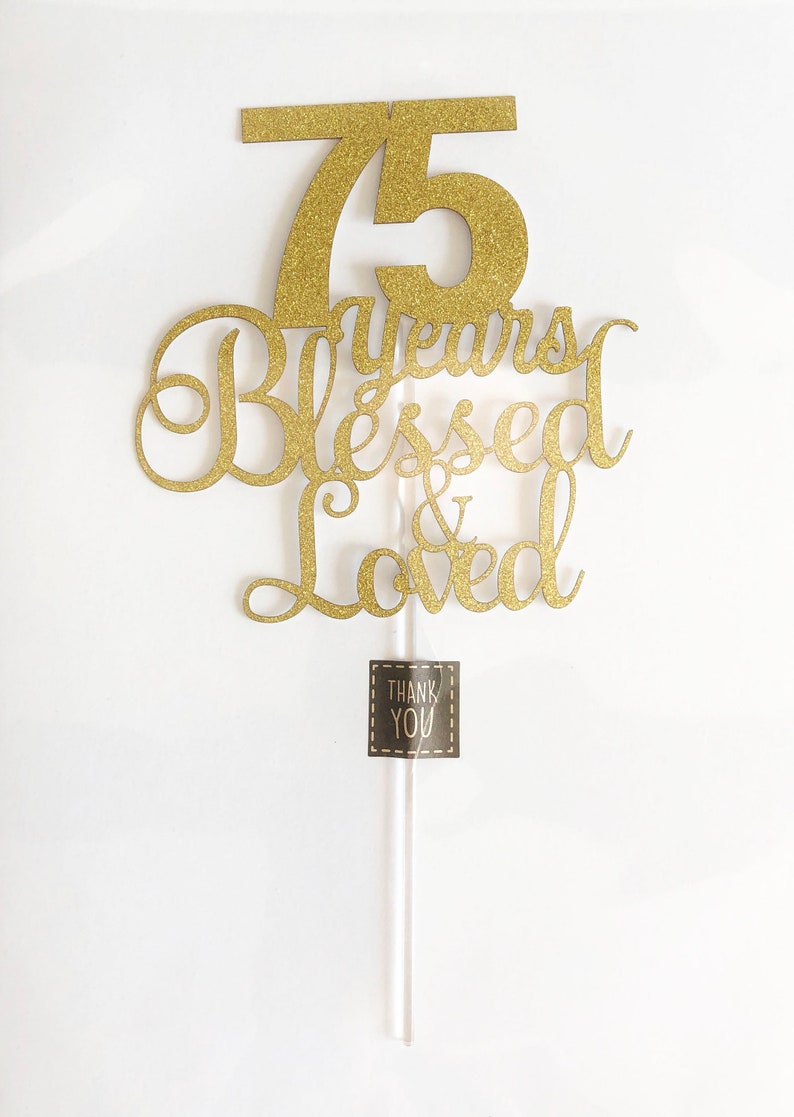 ALPHA K 75th BirthdayAnniversary Cake Topper \u2013 75 Years Blessed /& Loved Cake Topper with Gold Glitter