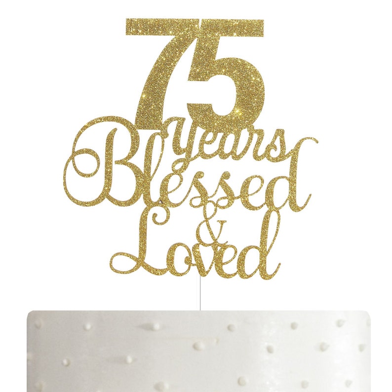 ALPHA K 75th BirthdayAnniversary Cake Topper \u2013 75 Years Blessed /& Loved Cake Topper with Gold Glitter