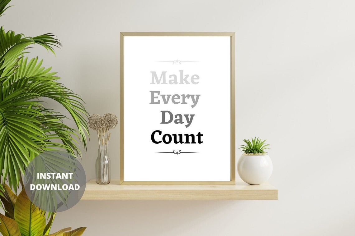 Make Every Day Count. Printable Art Motivational Quote Print Etsy