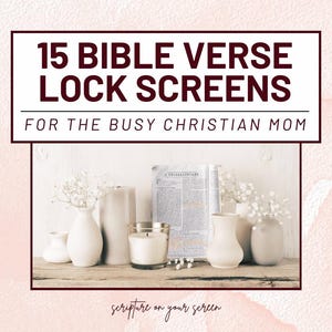 Puede incluir: Una colección de jarrones blancos, velas y un libro con el texto "1 Tesalonicenses" en la portada. El texto "15 Bible Verse Lock Screens for the Busy Christian Mom" está en la parte superior de la imagen. El texto "scripture on your screen" está en la parte inferior de la imagen.