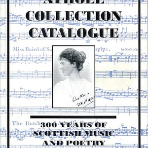 The Atholl Collection Catalogue. 300 years of Scottish Music and Poetry. Compiled by Dr. Sheila M. Douglas