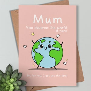 Gift for Mum you deserve the world , funny love you mum card , Birthday, Mother's Day Card Personalised with message inside.
