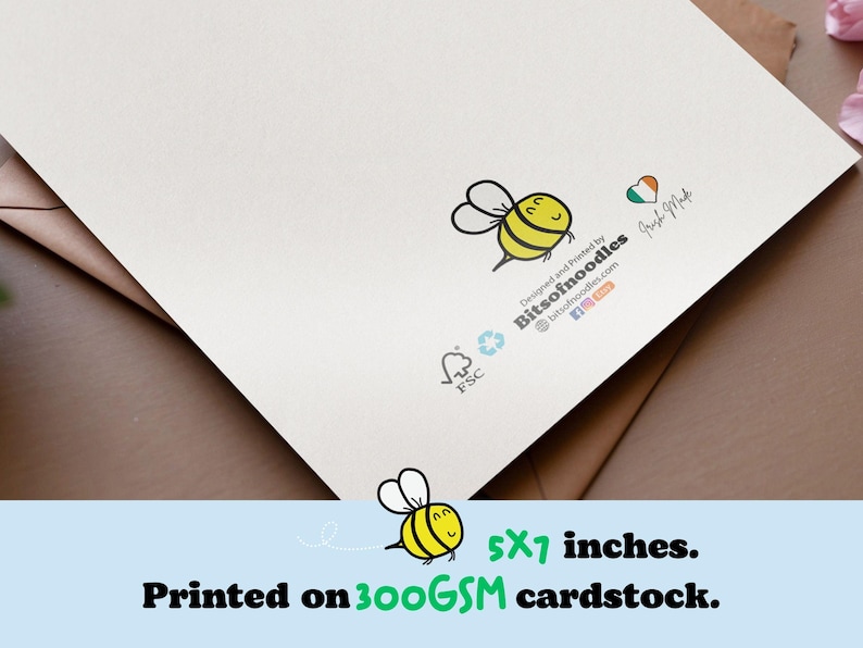 May include: A white card with a cartoon bee illustration and the text "Designed and Printed by Bitsofnoodles". The card measures 5x7 inches and is printed on 300 GSM cardstock.