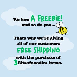 May include: Light blue background with white clouds and text. The text reads "We love A FREEBIE! and so do you..." and "Thats why we're giving all of our customers FREE SHIPPING with the purchase of 3 Bitsofnoodles items."