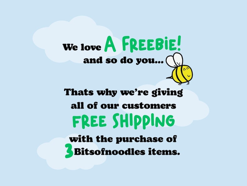 May include: Light blue background with white clouds and text. The text reads "We love A FREEBIE! and so do you..." and "Thats why we're giving all of our customers FREE SHIPPING with the purchase of 3 Bitsofnoodles items."