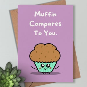 Muffin Compares to you - Love and Romance, Birthday Card Cute  / Funny sweet Wife, Husband, Partner, Irish  Made Cards for Him, For Her