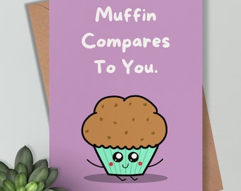 Muffin Compares to you - Love and Romance, Birthday Card Cute  / Funny sweet Wife, Husband, Partner, Irish  Made Cards for Him, For Her