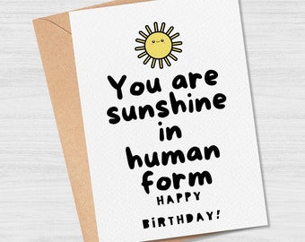 You are sunshine in human form Happy Birthday - adorable Birthday Card / Funny and Cute Birthday Card / Irish Made cards for Him, For Her