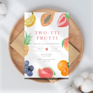 May include: A colorful invitation with a watercolor illustration of various fruits, including a pineapple, banana, papaya, strawberry, peach, watermelon, blueberries, and orange. The text reads "TWO-TTI FRUTTI" and includes details for a birthday party.