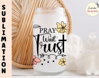 Pray Wait Trust SVG: Christian Libbey Glass Can Wrap (Digital Download)