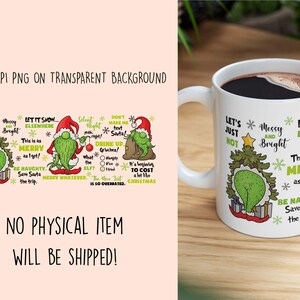 May include: White ceramic coffee mug with a green Grinch-themed Christmas design. The mug features the Grinch's face and various Christmas-themed sayings, including "Let's Just Not", "Messy and Bright", "Let It Snow Elsewhere", "This is as Merry as I get!" and "Be Naughty. Save Santa the Trip."