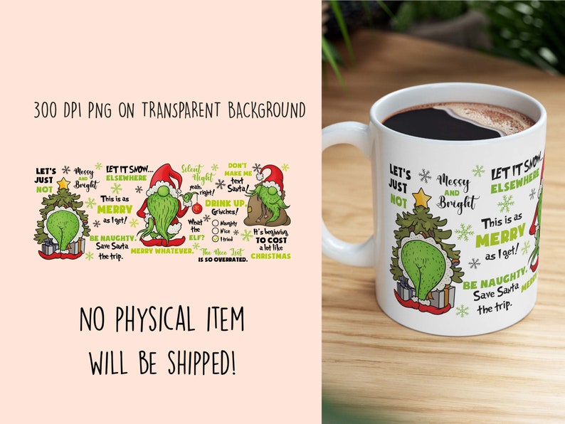 May include: White ceramic coffee mug with a green Grinch-themed Christmas design. The mug features the Grinch's face and various Christmas-themed sayings, including "Let's Just Not", "Messy and Bright", "Let It Snow Elsewhere", "This is as Merry as I get!" and "Be Naughty. Save Santa the Trip."