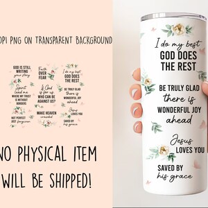 May include: A white tumbler with a floral design and the text "I do my best GOD DOES THE REST" and "BE TRULY GLAD there is WONDERFUL JOY ahead Jesus LOVES YOU SAVED BY his grace".