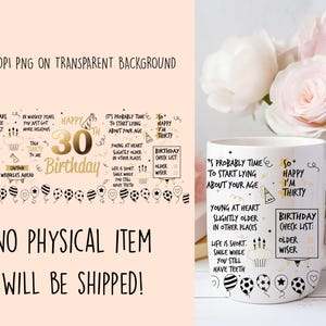 May include: A white mug with black and gold text and illustrations. The text reads "It's probably time to start lying about your age" and "So happy I'm thirty". There is also a birthday checklist with the items "older" and "wiser".