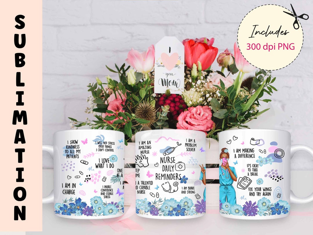 Nurse Affirmations Mug Sublimation Designs, 11oz Mug Wrap and 15oz Mug ...
