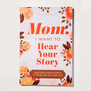 The Perfect Gift for Mom - Birthday, Mother's Day - "Mom, I Want to Hear Your Story:" A Keepsake Family Memory Journal