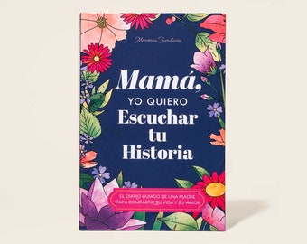 Mamá, quiero escuchar tu historia; Spanish translation of "Mom, I Want to Hear Your Story"; The Perfect Gift for Your Mamá (softback)