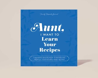 Aunt, I Want to Learn Your Recipes: A Keepsake Family Memory Cookbook; Perfect Gift for Your Favorite Aunt Who Loves to Cook