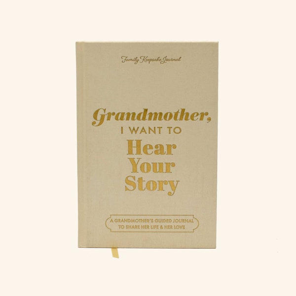 Grandmother, I Want to Hear Your Story: Special Edition, Linen Wrapped Hardback, Gold Foil Lettering, Ribbon Bookmark Gold Gilded Page Edges