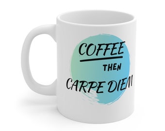 Coffee Then Carpe Diem White Ceramic Mug 11oz