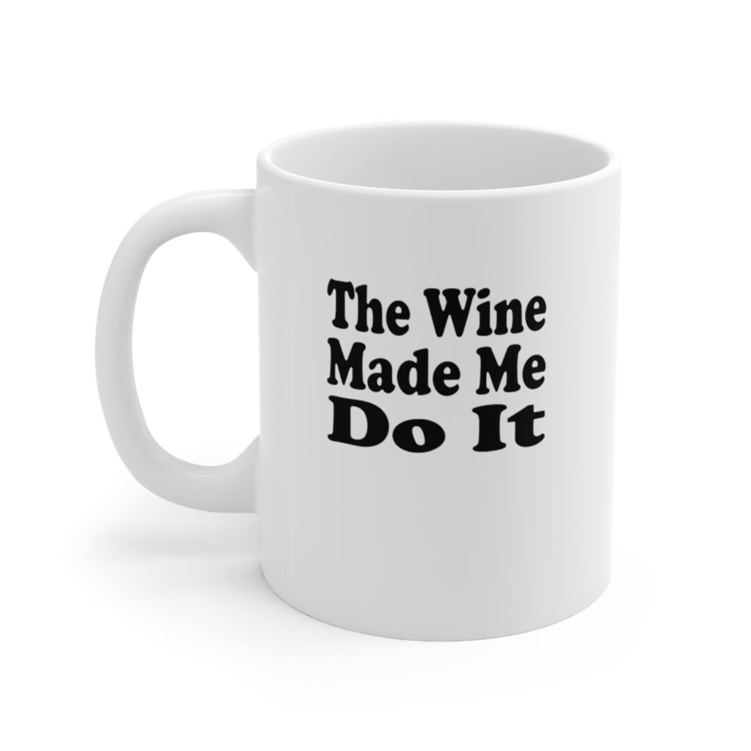 The Wine Made Me Do It Funny Mug Etsy