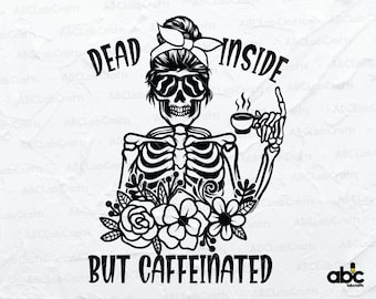 Dead Inside But Caffeinated Svg File | Caffeinated Svg | Coffee Lover Svg | Mom Skull Svg | Skeleton Svg | Dead Inside Svg | Halloween Svg