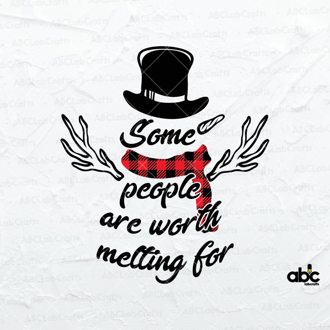 Some People Are Worth Melting Svg | Snowman Svg File | Svg Sayings ...