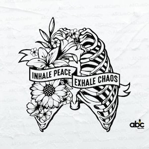 Inhale Peace Exhale Chaos Svg File | Rib Cage Svg | Floral Ribcage Svg | Motivational Png DXF Jpg Eps File for Cricut Silhouette Printable