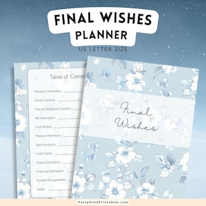 May include: A printable planner with a blue floral pattern and the text "Final Wishes Planner" and "US Letter Size". The planner includes sections for personal information, family contacts, friends and neighbors, pet information, final wishes, medical information, bank accounts, credit cards, estate documents, financial information, funeral arrangements, and notes.