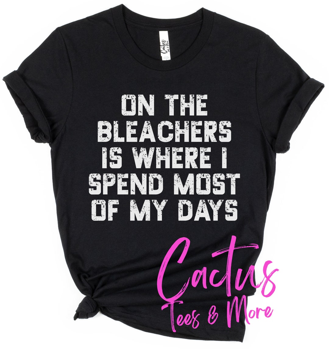 On the Bleachers is Where I Spend Most of My Days Tee Etsy