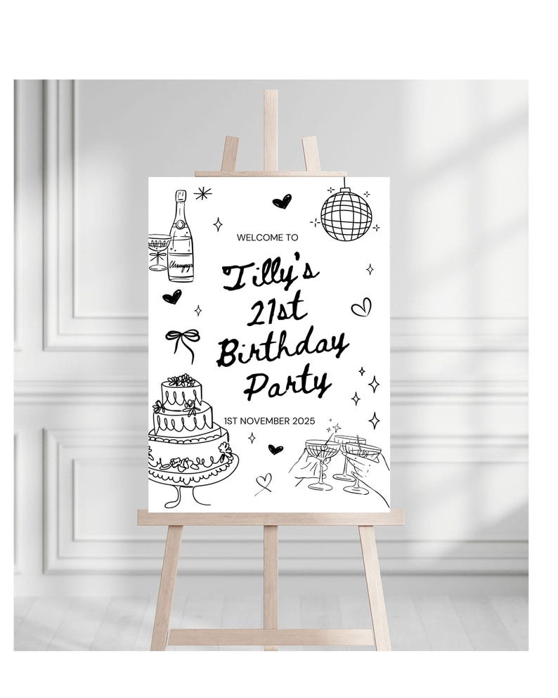 May include: A black and white sign on an easel, announcing "Welcome to Tilly's 21st Birthday Party." The design includes illustrations of champagne, a cake, disco ball, and champagne flutes. The date is 1st November 2025.
