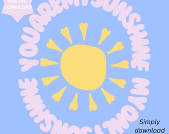 May include: A digital download art print with a light blue background. The design features a yellow sun with rays and the text "YOU ARE MY SUNSHINE MY ONLY SUNSHINE" in a circular pattern. Additional text reads "Simply download and print at home."