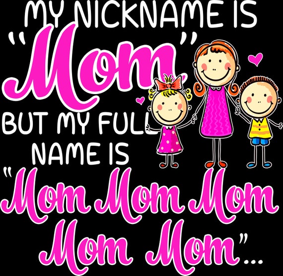 Full name is Mom Mom Mom PNG Filepng designDesigns Etsy