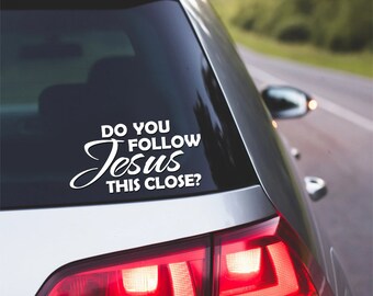 Do you Follow Jesus This Close? Christian Vinyl Decal car truck window sticker