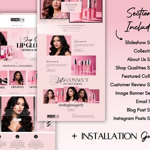 May include: A website mockup for a lip gloss company called "The Gloss Girly". The website features a pink and white colour scheme with images of lip glosses and models. The website includes sections for "Shop Our Categories", "Blog Posts", "Connect on Instagram", and "Shop Now". The website also includes a section for "Sections Included" which lists the different sections of the website, such as "Slideshow Section", "Collection List", "About Us Section", "Shop Qualities Section", "Featured Collection", "Customer Review Section", "Image Banner Sections", "Email Signup", "Blog Post Section", and "Instagram Posts Section".