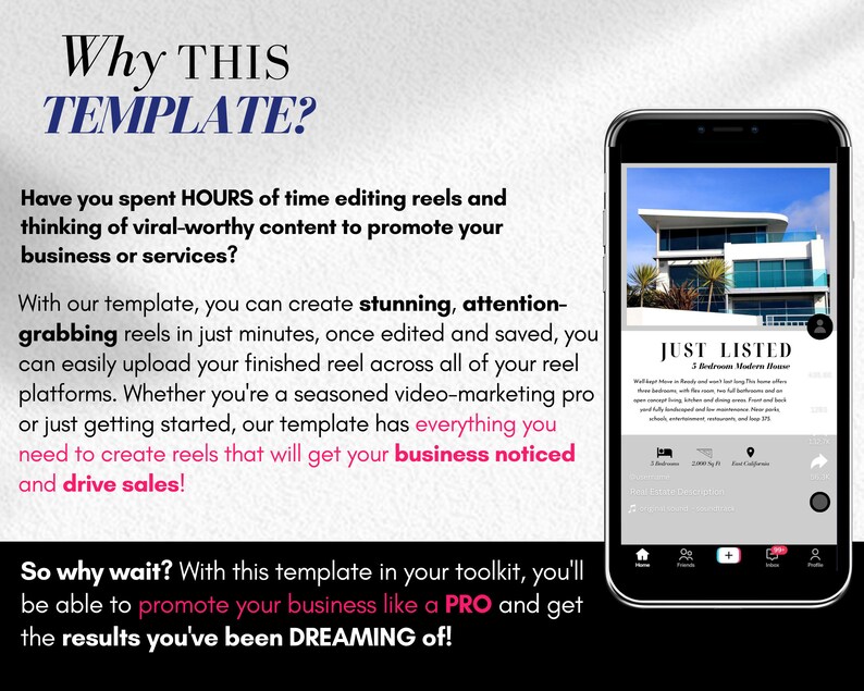 May include: A pink and white graphic with the text "Why THIS TEMPLATE?" and a screenshot of a mobile phone showing a real estate listing for a modern house. The text on the graphic says "Have you spent HOURS of time editing reels and thinking of viral-worthy content to promote your business or services? With our template, you can create stunning, attention-grabbing reels in just minutes, once edited and saved, you can easily upload your finished reel across all of your reel platforms. Whether you're a seasoned video-marketing pro or just getting started, our template has everything you need to create reels that will get your business noticed and drive sales! So why wait? With this template in your toolkit, you'll be able to promote your business like a PRO and get the results you've been DREAMING of!"