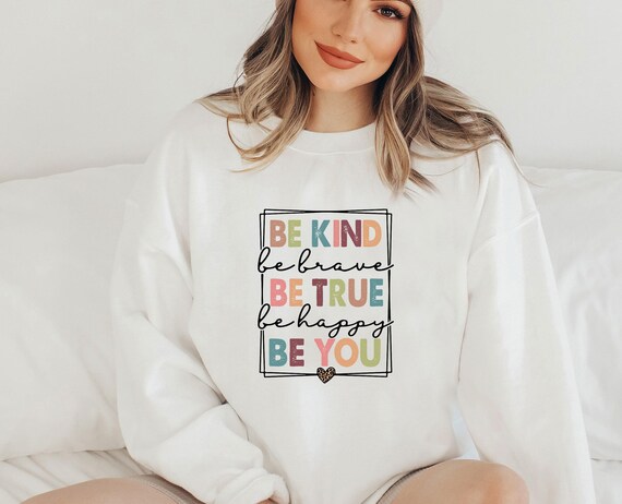 Kindness Sweatshirt, Be Kind Sweater, Be True Sweater, Be Brave Crewneck, Motivational Gift, Inspirational Top, Mental Health Gift