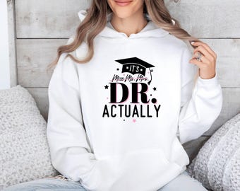 Phd Graduation Hoodie, It's Dr Actually, New Doctor Gift, Phd Student Hoodie, Master Degree Hoodie, Doctorate Hoodie, Phd Students Gift