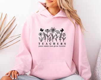 Teacher Hoodie, Teachers Plant Seeds That Grow Forever, Teacher Christmas Gift, Teacher Retirement, Cute Teacher Pullover, Floral Teacher