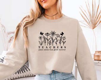 Teacher Sweatshirt, Teachers Plant Seeds That Grow Forever, Teacher Christmas Gift, Teacher Retirement, Cute Teacher Sweater, Floral Teacher