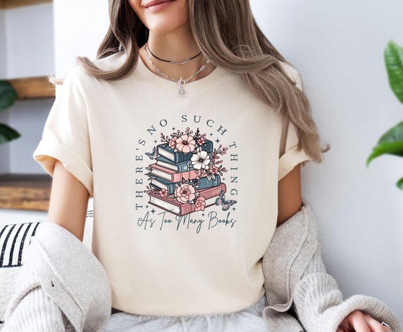 Bookish T shirt, Too Many Books Shirt, Book Lovers Shirt, Funny Book Tee, Book Lover Gift, Bookish Shirt,  Floral Book Shirt, Bookworm Shirt