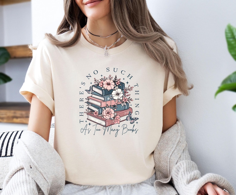 Bookish T shirt, Too Many Books Shirt, Book Lovers Shirt, Funny Book Tee, Book Lover Gift, Bookish Shirt, Floral Book Shirt, Bookworm Shirt image 1