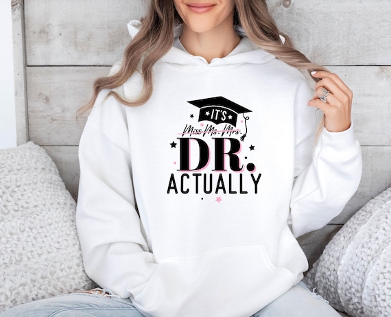 Phd Graduation Hoodie, It's Dr Actually, New Doctor Gift, Phd Student Hoodie, Master Degree Hoodie, Doctorate Hoodie, Phd Students Gift