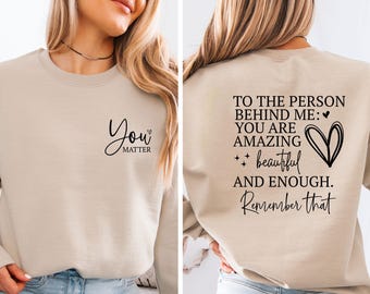 You Matter Sweatshirt, Positive Quotes Sweater, To The Person Behind Me, Dear Person Behind Me, You Are Enough Jumper, You Are Amazing