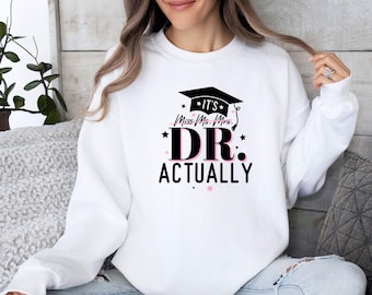Phd Graduation Sweatshirt, It's Dr Actually, New Doctor Gift, Phd Student Sweater, Master Degree Jumper, Doctorate Gift, Phd Students Gift