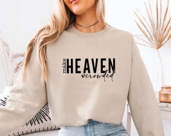 Christian Faith Sweatshirt, Make Heaven Crowded Top, Religious Sweatshirt, Faith Sweatshirt, Jesus Lover Gift, Bible Verse Jumper