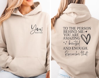 You Matter Hoodie, Positive Quotes Hoodie, To The Person Behind Me, Dear Person Behind Me, You Are Enough Jumper, You Are Amazing